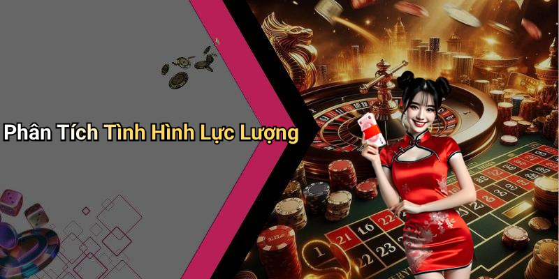 Phân Tích Tình Hình Lực Lượng