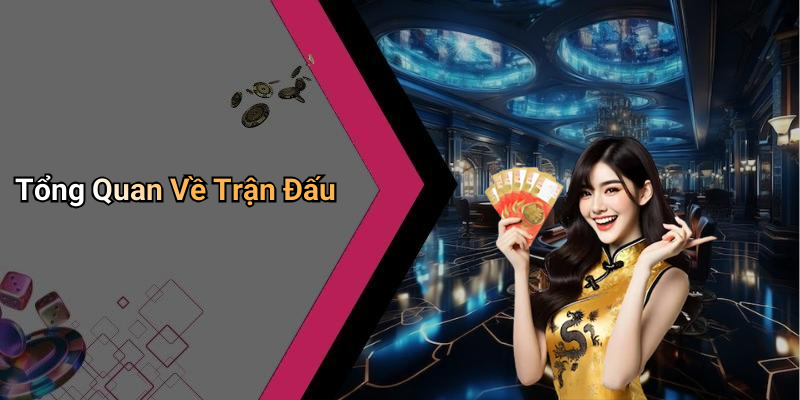 Tổng Quan Về Trận Đấu