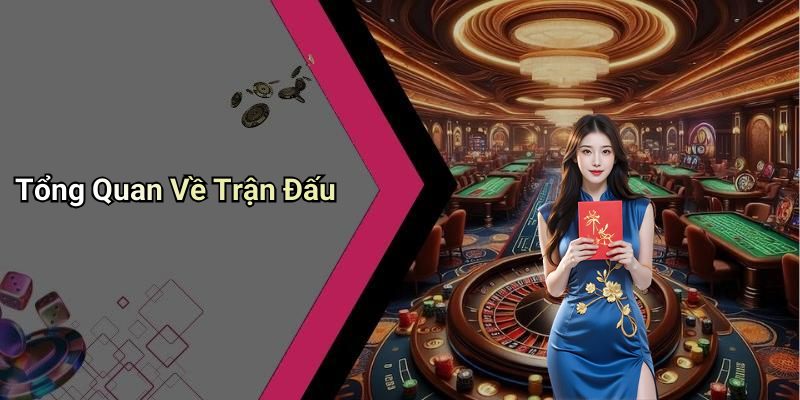 Tổng Quan Về Trận Đấu