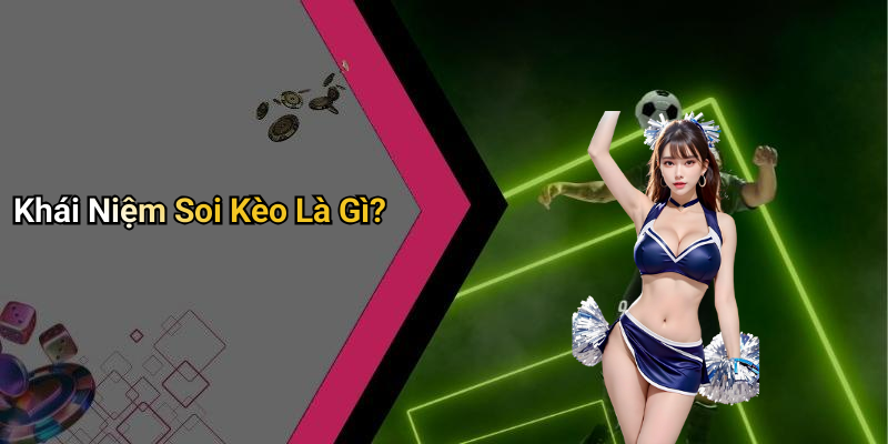 Khái Niệm Soi Kèo Là Gì?