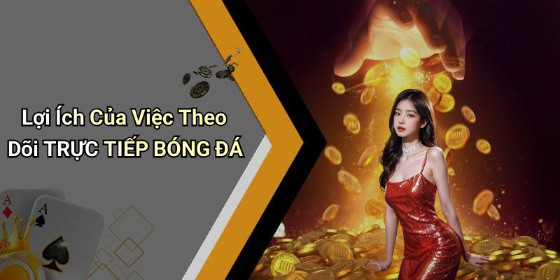 TRỰC TIẾP BÓNG ĐÁ: Trải Nghiệm Đỉnh Cao Của Người Hâm Mộ