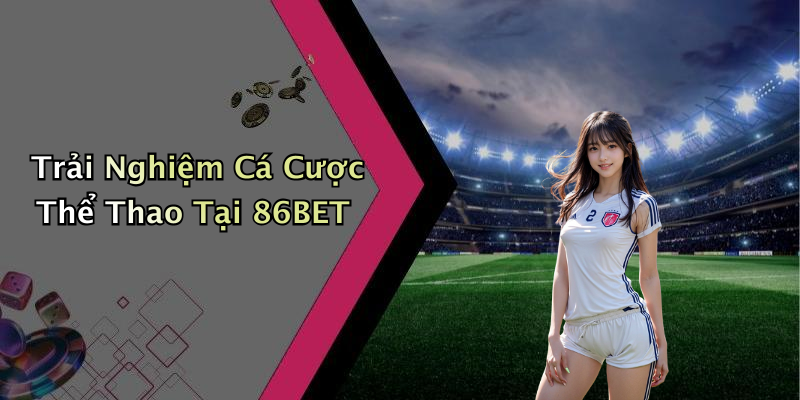 86BET: Khám Phá Thế Giới Giải Trí Số Đẳng Cấp