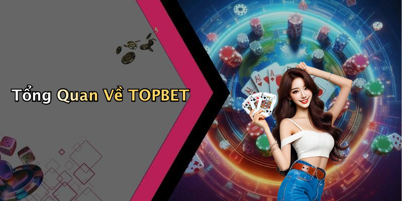 TOPBET: Giải Trí Số Đỉnh Cao Trong Thế Giới Cá Cược