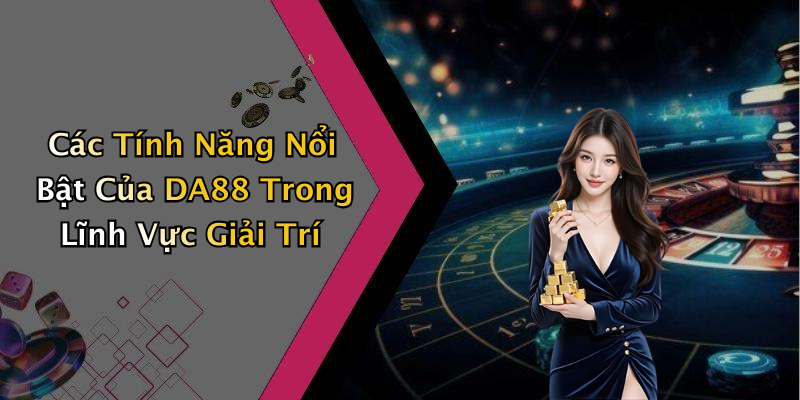 DA88: Khám Phá Thế Giới Giải Trí Trực Tuyến Đầy Hấp Dẫn