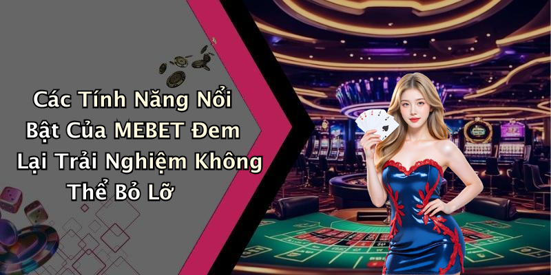 MEBET: Khám Phá Thế Giới Giải Trí Trực Tuyến Đầy Hấp Dẫn