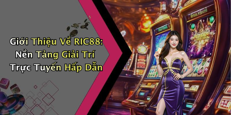 RIC88: Khám Phá Thế Giới Giải Trí Trực Tuyến Đặc Sắc Nhất