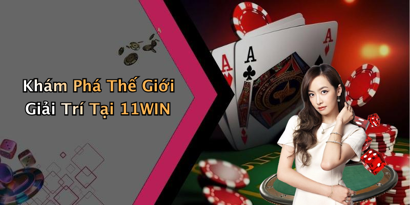 11WIN: Khám Phá Thế Giới Giải Trí Trực Tuyến Đầy Hấp Dẫn