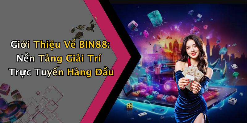 BIN88: Khám Phá Thế Giới Giải Trí Trực Tuyến Đầy Hấp Dẫn