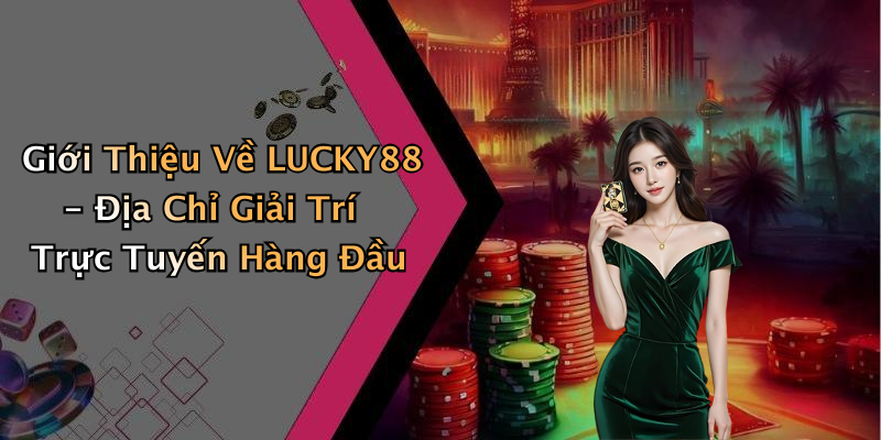LUCKY88: Khám Phá Thế Giới Giải Trí Trực Tuyến Đầy Hấp Dẫn