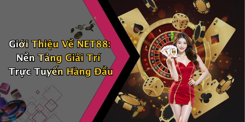 NET88: Khám Phá Thế Giới Giải Trí Trực Tuyến Đầy Sôi Động