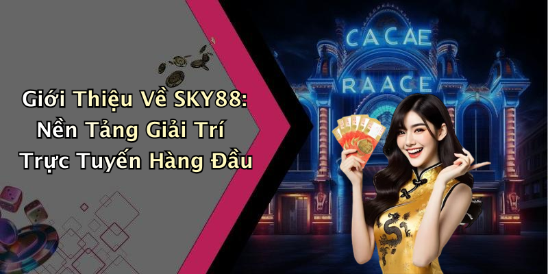 SKY88: Khám Phá Thế Giới Giải Trí Trực Tuyến Đầy Kịch Tính