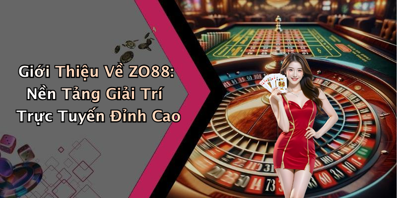 ZO88: Khám Phá Thế Giới Giải Trí Trực Tuyến Đầy Hấp Dẫn