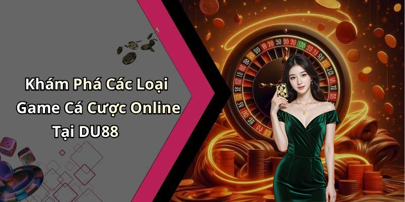 DU88: Khám Phá Thế Giới Giải Trí Trực Tuyến Đầy Cuốn Hút