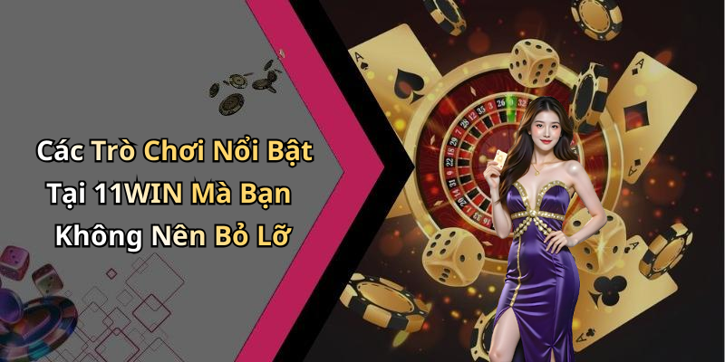 11WIN: Khám Phá Thế Giới Giải Trí Trực Tuyến Đầy Thú Vị Và Hấp Dẫn