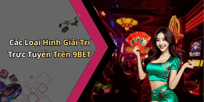 9BET: Khám Phá Thế Giới Giải Trí Trực Tuyến Đỉnh Cao