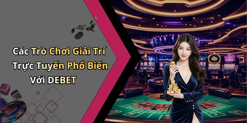 DEBET: Khám Phá Thế Giới Giải Trí Trực Tuyến Đầy Hấp Dẫn