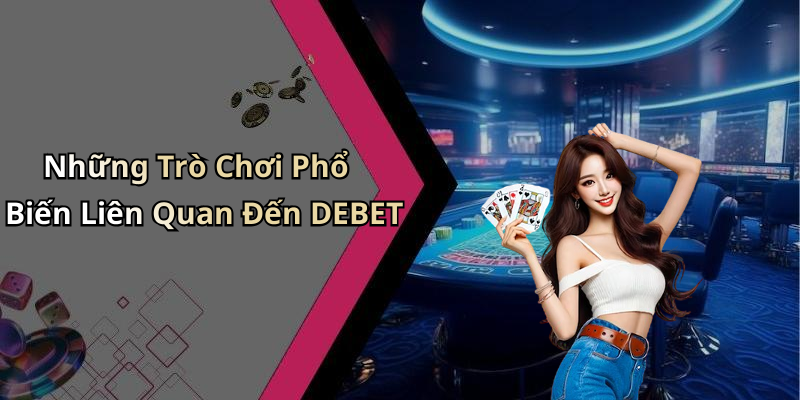 DEBET: Khám Phá Thế Giới Giải Trí Trực Tuyến Đầy Màu Sắc