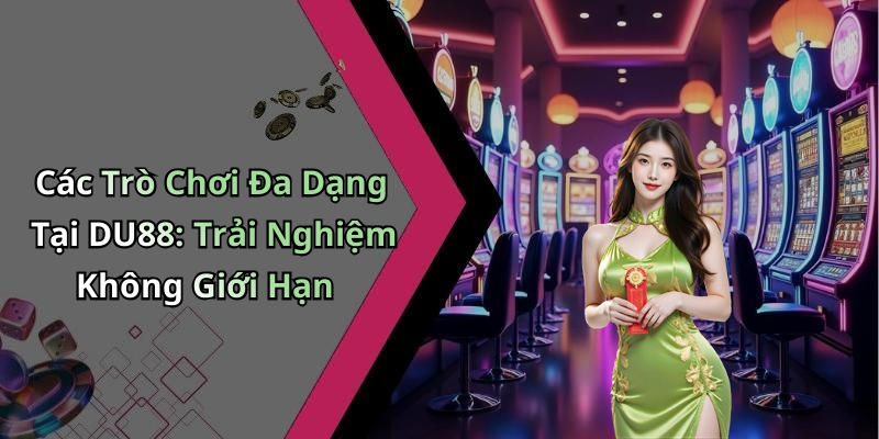 DU88: Khám Phá Thế Giới Giải Trí Trực Tuyến Đầy Hấp Dẫn