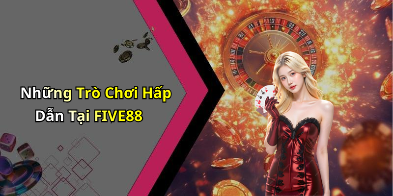 FIVE88: Khám Phá Thế Giới Giải Trí Trực Tuyến Đầy Hấp Dẫn