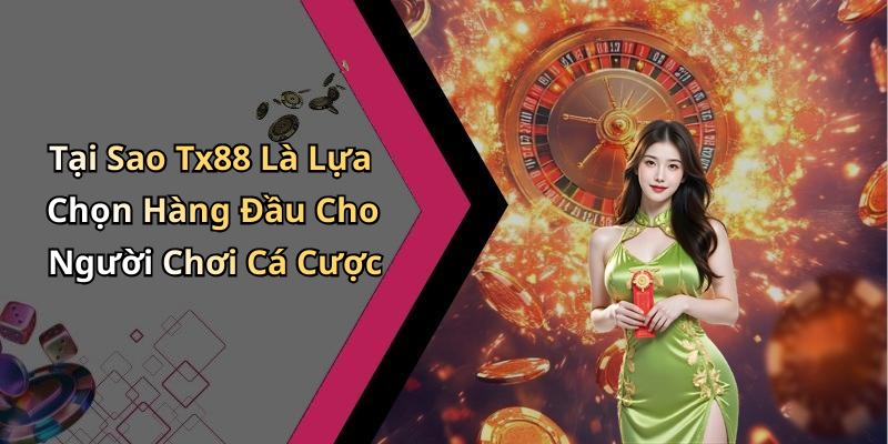 Game Cá Cược Online Tx88: Trải Nghiệm Hồi Hộp Với Đa Dạng Trò Chơi