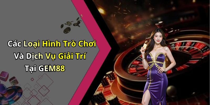 GEM88: Khám Phá Thế Giới Giải Trí Trực Tuyến Đầy Hấp Dẫn
