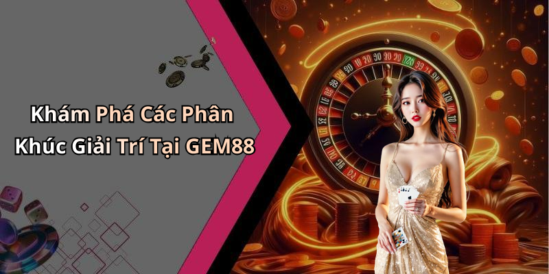 GEM88: Khám Phá Thế Giới Giải Trí Trực Tuyến Đầy Hấp Dẫn
