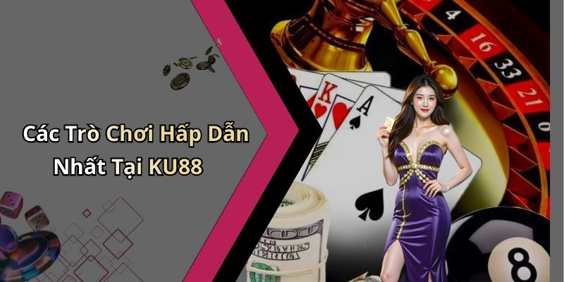 KU88: Trải Nghiệm Giải Trí Trực Tuyến Đỉnh Cao Với Những Trò Chơi Hấp Dẫn