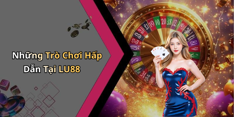 LU88: Khám Phá Thế Giới Giải Trí Trực Tuyến Đầy Thú Vị