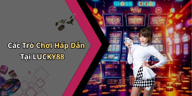 LUCKY88: Khám Phá Thế Giới Giải Trí Trực Tuyến Đầy Hấp Dẫn