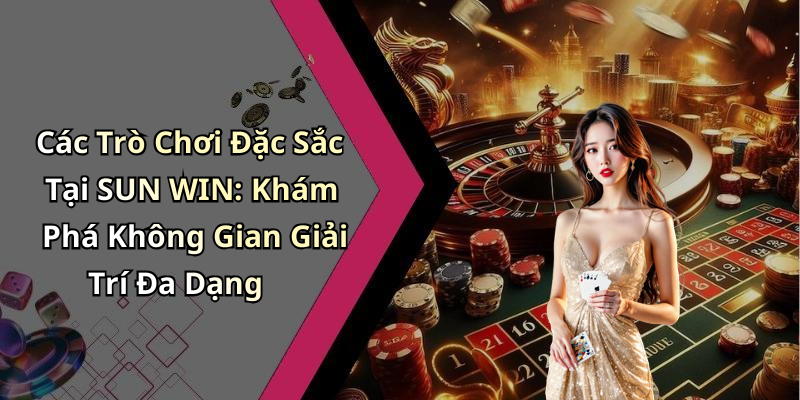 SUN WIN: Khám Phá Thế Giới Giải Trí Trực Tuyến Đỉnh Cao