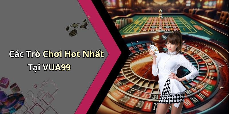 VUA99: Khám Phá Thế Giới Giải Trí Trực Tuyến Hấp Dẫn Nhất